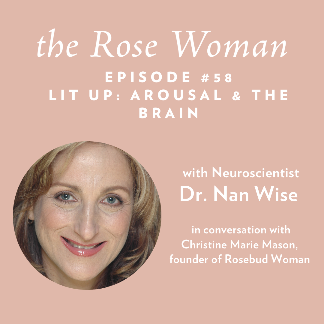 The rose woman episode 86 lift up arousal and the brain with neuroscientist dr nan wise.